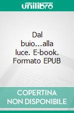 Dal buio...alla luce. E-book. Formato EPUB ebook