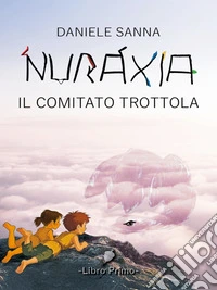 Nuraxia – Il Comitato Trottola. E-book. Formato EPUB ebook