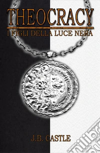 Theocracy - i Figli della Luce Nera. E-book. Formato PDF ebook