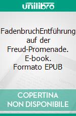 FadenbruchEntführung auf der Freud-Promenade. E-book. Formato EPUB ebook