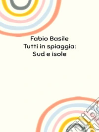 Tutti in Spiaggia: Sud e isole. E-book. Formato EPUB ebook
