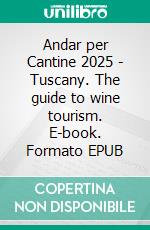 Andar per Cantine 2025 - Tuscany. The guide to wine tourism. E-book. Formato EPUB ebook