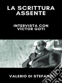 La scrittura assente: intervista con Víctor Goti. E-book. Formato EPUB ebook