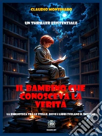 Il Bambino che Conosceva la VeritàLa Biblioteca tra le Stelle: Dove i Libri Svelano il Destino. E-book. Formato EPUB ebook