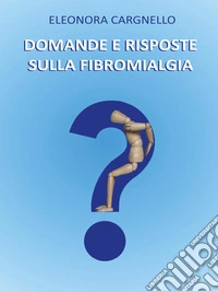 Domande e risposte sulla Fibromialgia. E-book. Formato EPUB ebook