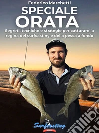 Speciale OrataSegreti, tecniche e strategie per catturare la regina del surfcasting e della pesca a fondo. E-book. Formato PDF ebook