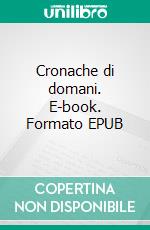 Cronache di domani. E-book. Formato EPUB ebook