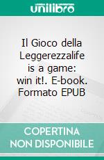 Il Gioco della Leggerezzalife is a game: win it!. E-book. Formato EPUB ebook