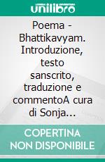 Poema - Bhattikavyam. Introduzione, testo sanscrito, traduzione e commentoA cura di Sonja Caterina Calzascia. E-book. Formato PDF ebook
