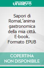 Sapori di RomaL’anima gastronomica della mia città. E-book. Formato EPUB ebook