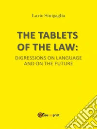 The Tablets of The LawDigressions on Language and On the Future. E-book. Formato EPUB ebook