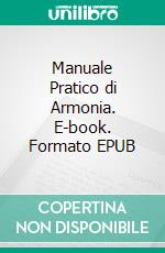 Manuale Pratico di Armonia. E-book. Formato EPUB ebook