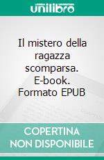 Il mistero della ragazza scomparsa. E-book. Formato EPUB ebook