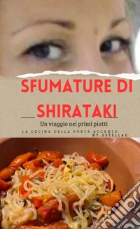 sfumature di shiratakiUn viaggio nei primi piatti. La cucina della porta accanto. E-book. Formato EPUB ebook