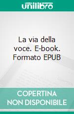 La via della voce. E-book. Formato EPUB ebook