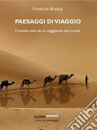 Paesaggi di viaggioIl mondo vista da un viaggiatore non turista. E-book. Formato EPUB ebook