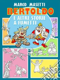 Bertoldo e altre storie a fumetti. E-book. Formato PDF ebook