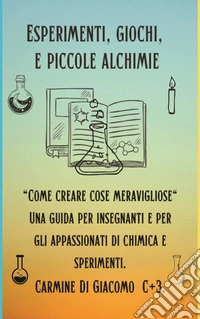 Esperimenti, giochi, e piccole alchimie.. E-book. Formato PDF ebook