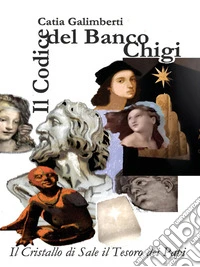 Il Codice del Banco ChigiIl Cristallo di Sale il Tesoro dei Papi. E-book. Formato EPUB ebook