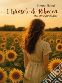 I Girasoli di RebeccaUna storia per chi resta. E-book. Formato EPUB ebook