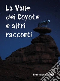 La Valle dei Coyote e altri racconti. E-book. Formato EPUB ebook