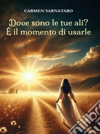 Dove sono le tue ali? E' il momento di usarle. E-book. Formato EPUB ebook