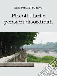 Piccoli diari e pensieri disordinati. E-book. Formato EPUB ebook