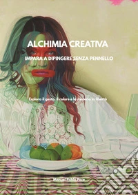 Alchimia CreativaImpara a dipingere senza pennello. E-book. Formato PDF ebook