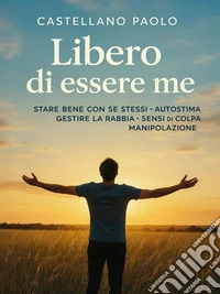 Libero di essere me"Un viaggio di auto-scoperta e crescita personale". E-book. Formato EPUB ebook