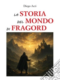 La storia del mondo di FragordUn mondo da scoprire. E-book. Formato EPUB ebook