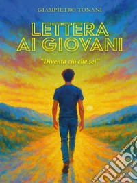 Lettera ai Giovani. Diventa ciò che seiDiventa ciò che sei. E-book. Formato EPUB ebook