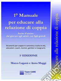 1° Manuale per educare  alla relazione di coppiaScelte d'amore: dai giovani agli adulti con figli grandi. E-book. Formato EPUB ebook