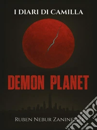 I Diari Di Camilla: Demon Planet"Dove i mostri non sono quelli che sembrano". E-book. Formato EPUB ebook