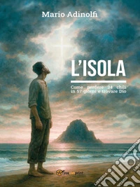 L’IsolaCome perdere 34 chili in 57 giorni e trovare Dio. E-book. Formato EPUB ebook