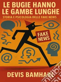 Le bugie hanno le gambe lungheStoria e psicologia delle fake news. E-book. Formato EPUB ebook