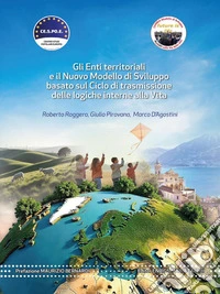 Gli Enti territoriali e il Nuovo Modello di Sviluppo basato sul Ciclo di trasmissione delle logiche interne alla Vita. E-book. Formato EPUB ebook