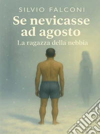 Se nevicasse ad agosto  La ragazza della nebbia. E-book. Formato EPUB ebook