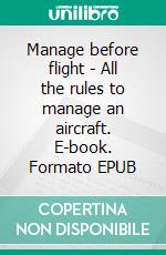 Manage before flight - All the rules to manage an aircraft. E-book. Formato EPUB ebook