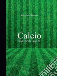 Calcio - Invenzione infinita. E-book. Formato PDF ebook