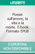 Poesie sull'amore, la vita e la morte. E-book. Formato EPUB ebook