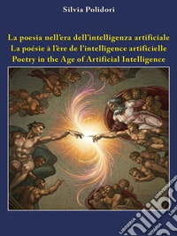 La poesia nell’era dell’intelligenza artificiale - La poésie à l'ère de l'intelligence artificielle - Poetry in the Age of Artificial Intelligence. E-book. Formato EPUB ebook