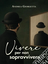 Vivere per non sopravvivere. E-book. Formato EPUB ebook