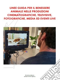 Linee guida per il benessere animale nelle produzioni cinematografiche, televisive, fotografiche, media ed eventi live. E-book. Formato EPUB ebook