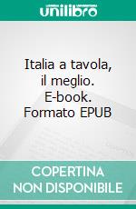 Italia a tavola, il meglio. E-book. Formato EPUB ebook