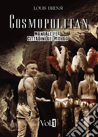 Cosmopolitan. Manuale per cittadini del mondo Volume I. E-book. Formato EPUB ebook