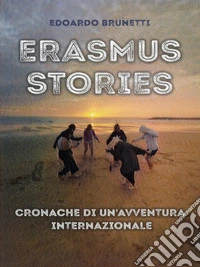 Erasmus Stories - Cronache di un'avventura internazionale. E-book. Formato EPUB ebook