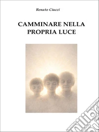 Camminare nella propria Luce. E-book. Formato EPUB ebook