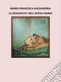 La sessualita' nell'antica roma. E-book. Formato EPUB ebook