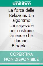 La forza delle Relazioni. Un algoritmo consapevole per costruire aziende che durano. E-book. Formato EPUB ebook