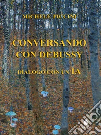 Conversando con Debussy, Dialogo con un'IA. E-book. Formato EPUB ebook